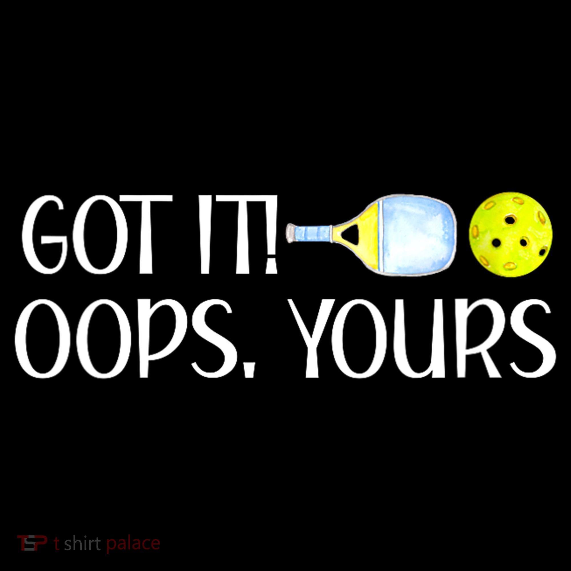 Funny Pickleball Got It Oops Yours Lovers Player Gift Tank Top