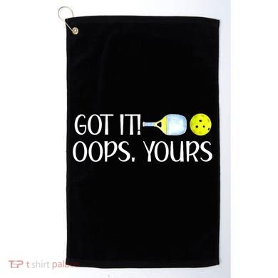 Funny Pickleball Got It Oops Yours Lovers Player Gift Golf Towel