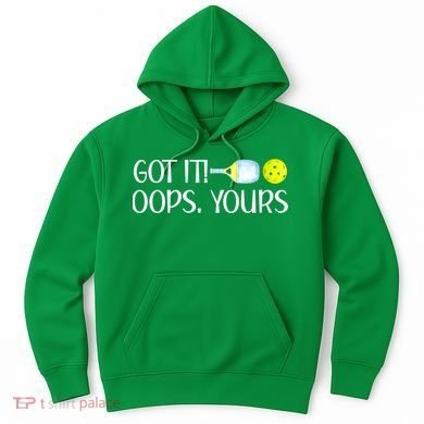 Funny Pickleball Got It Oops Yours Lovers Player Gift Hoodie