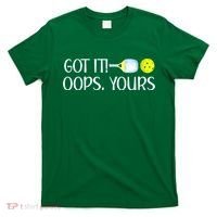 Funny Pickleball Got It Oops Yours Lovers Player Gift T-Shirt thumb 0