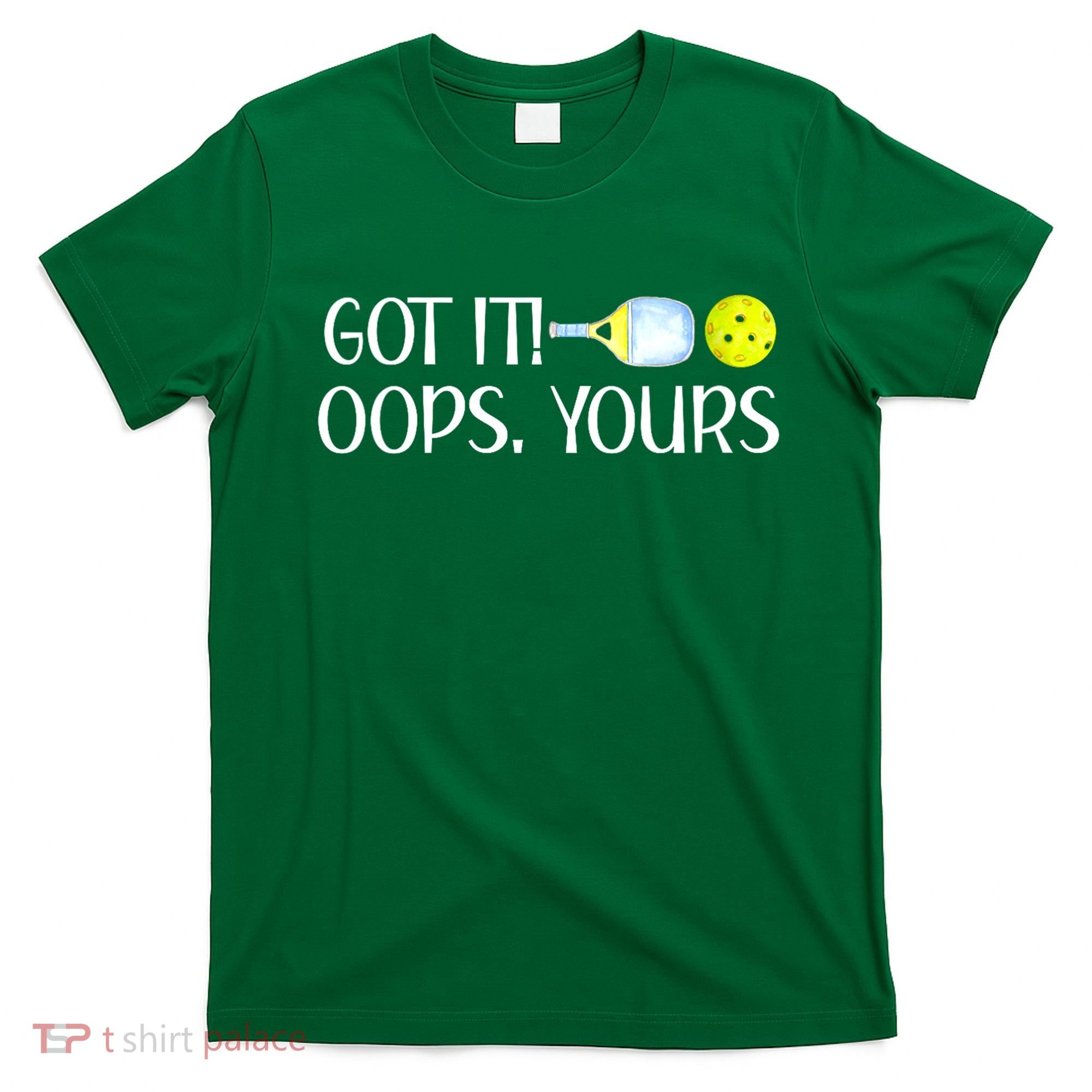 Funny Pickleball Got It Oops Yours Lovers Player Gift T-Shirt