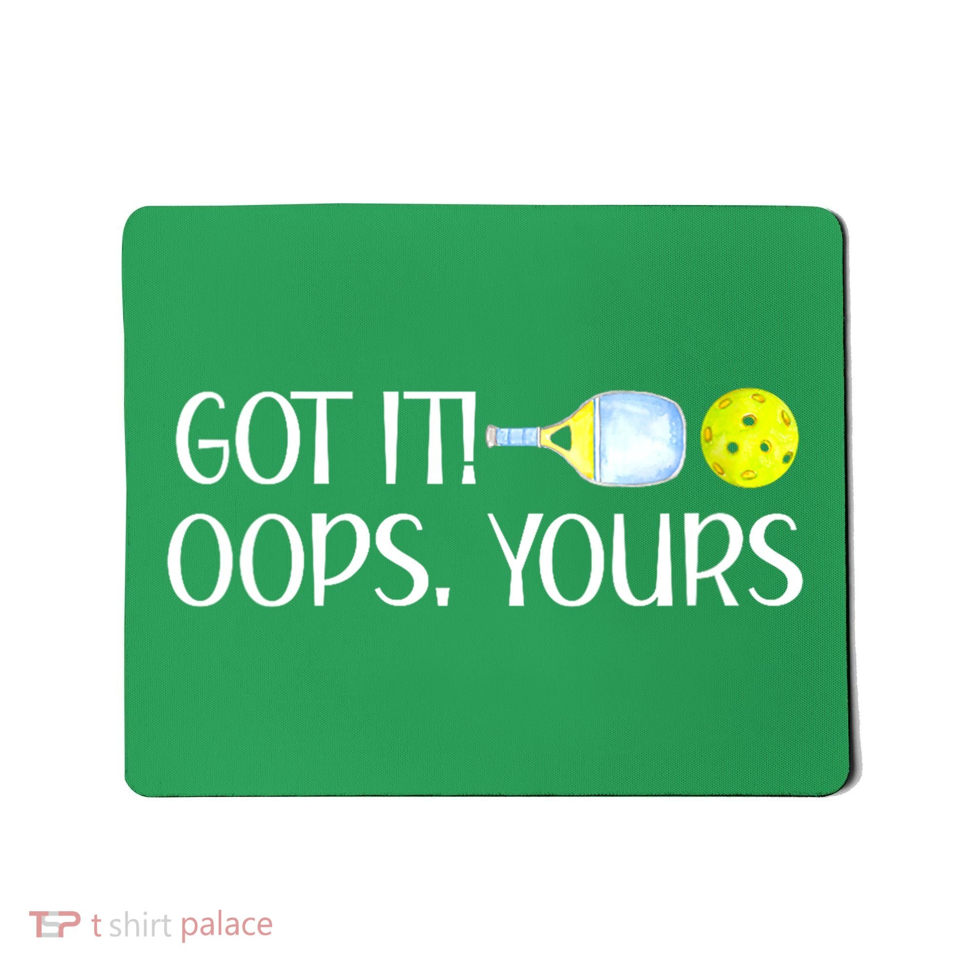 Funny Pickleball Got It Oops Yours Lovers Player Gift Mousepad