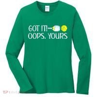 Funny Pickleball Got It Oops Yours Lovers Player Gift Women's Long Sleeve Shirt thumb 0