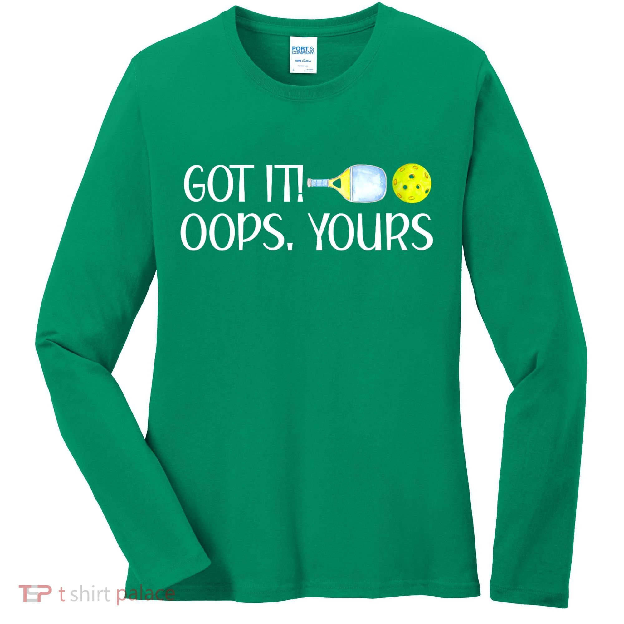 Funny Pickleball Got It Oops Yours Lovers Player Gift Women's Long Sleeve Shirt