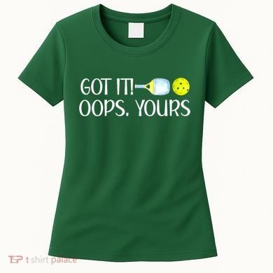 Funny Pickleball Got It Oops Yours Lovers Player Gift Women's T-Shirt