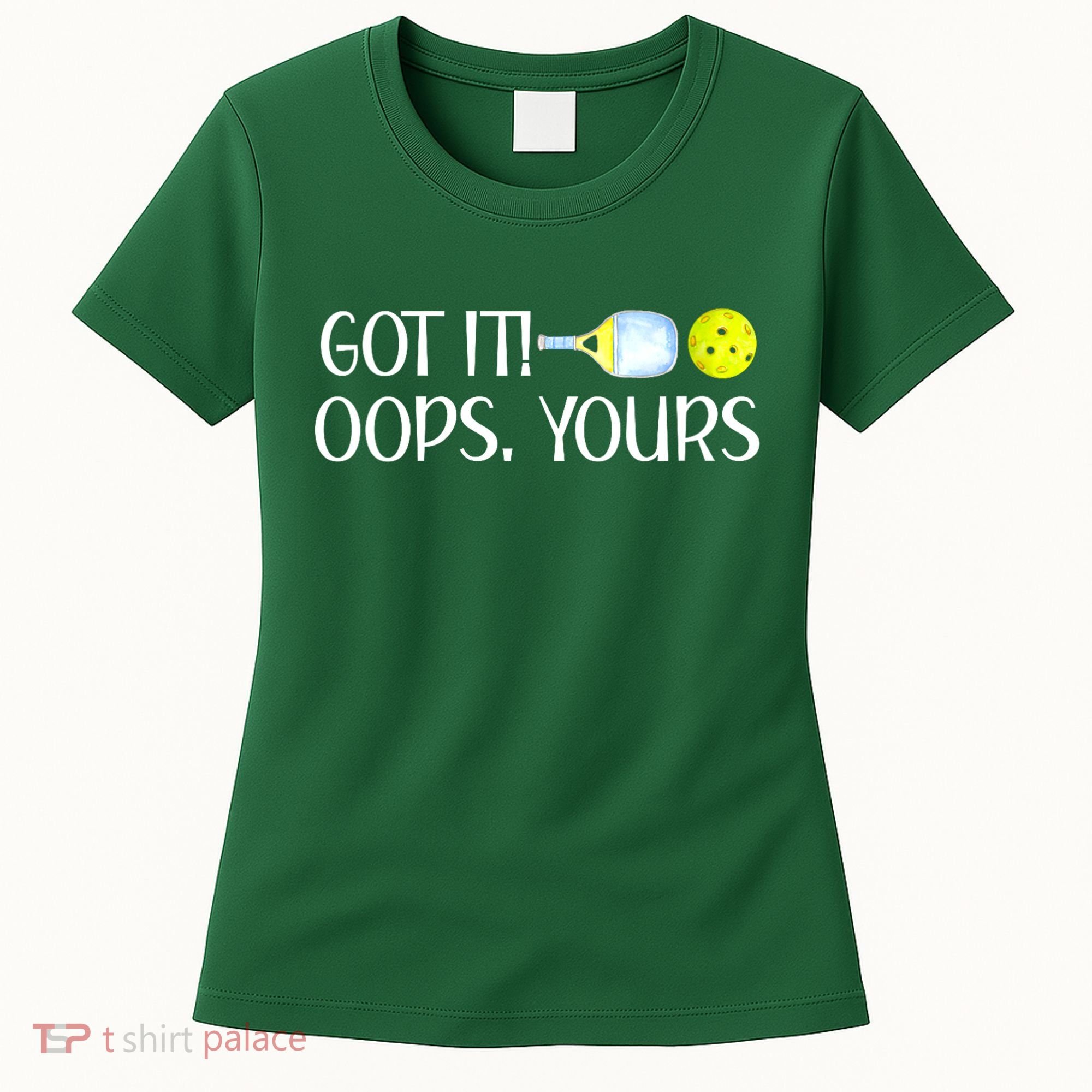 Funny Pickleball Got It Oops Yours Lovers Player Gift Women's T-Shirt