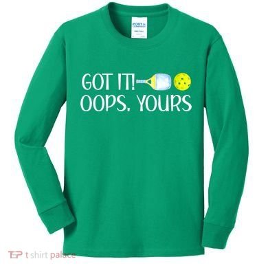 Funny Pickleball Got It Oops Yours Lovers Player Gift Kids Long Sleeve Shirt