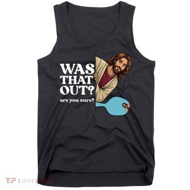 Funny Pickleball Gift Was That Out Jesus Tank Top