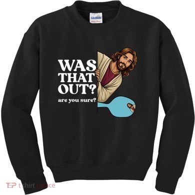 Funny Pickleball Gift Was That Out Jesus Kids Sweatshirt
