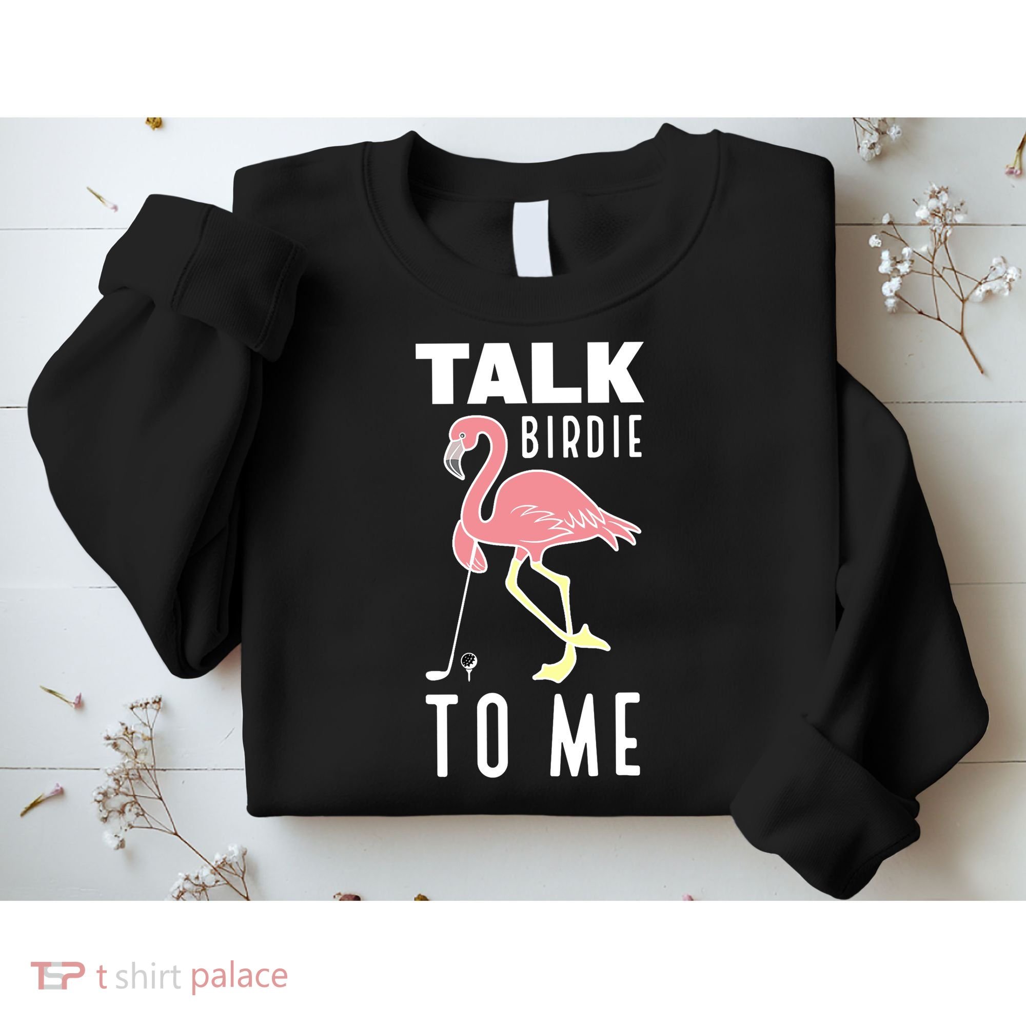 Flamingo Playing Golf Talk Birdie To Me Golfing Funny Golfer Sweatshirt