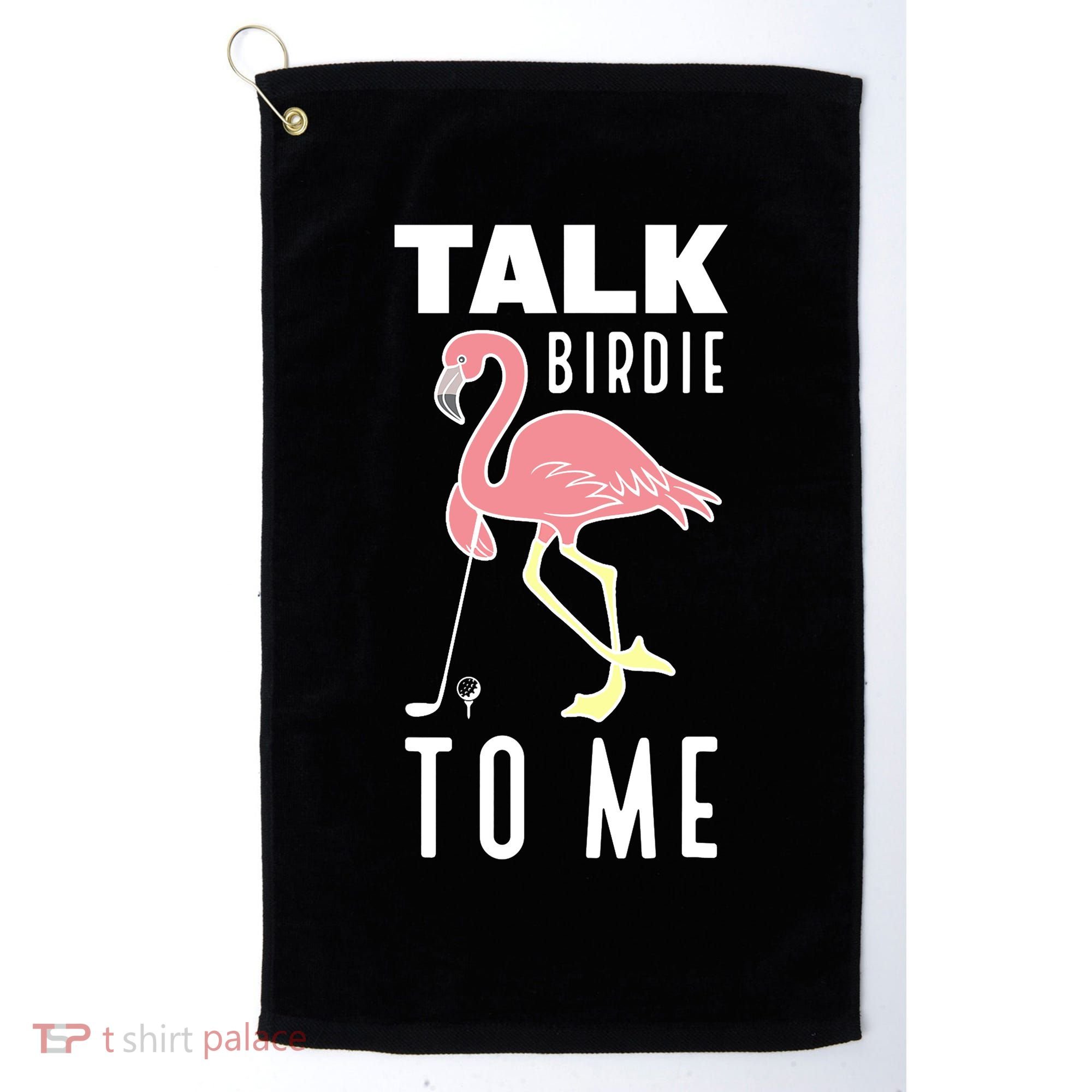 Flamingo Playing Golf Talk Birdie To Me Golfing Funny Golfer Golf Towel