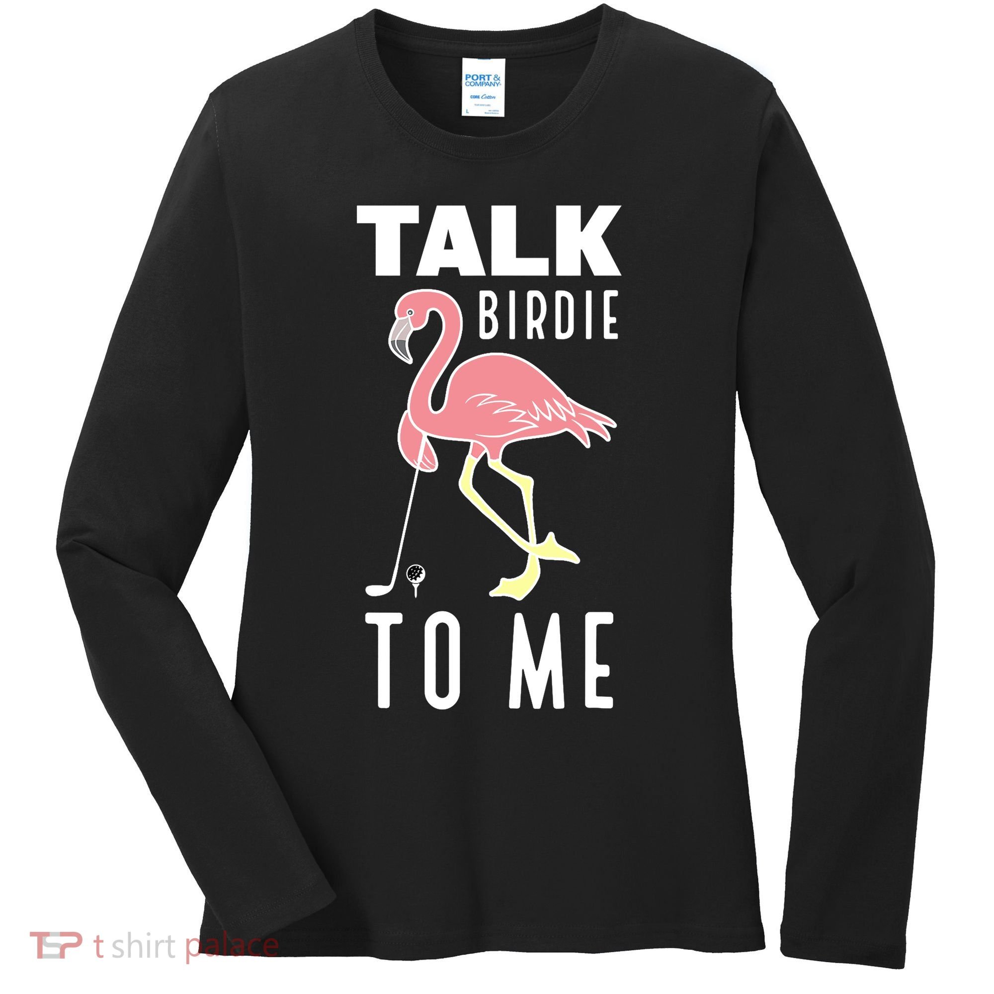 Flamingo Playing Golf Talk Birdie To Me Golfing Funny Golfer Women's Long Sleeve Shirt