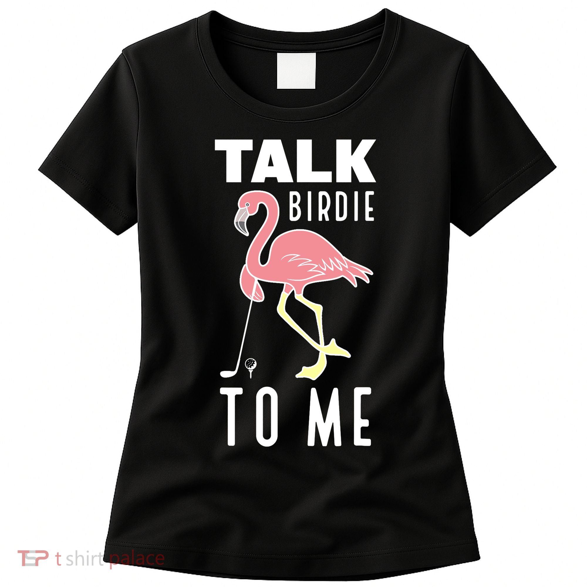 Flamingo Playing Golf Talk Birdie To Me Golfing Funny Golfer Women's T-Shirt