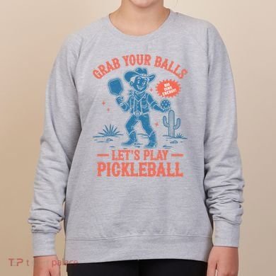 Funny Pickleball Grab Your Balls Women's Sweatshirt