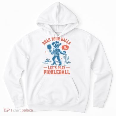 Funny Pickleball Grab Your Balls Hoodie