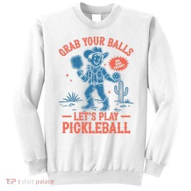 Funny Pickleball Grab Your Balls Sweatshirt