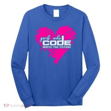 Funny Programmer Girl Coder Girls Who Code Write The Future Gift Long Sleeve Shirt