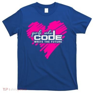 Funny Programmer Girl Coder Girls Who Code Write The Future Gift T-Shirt