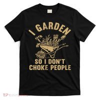 Funny Plant Gardening I Garden So I Don't Choke People T-Shirt thumb 0