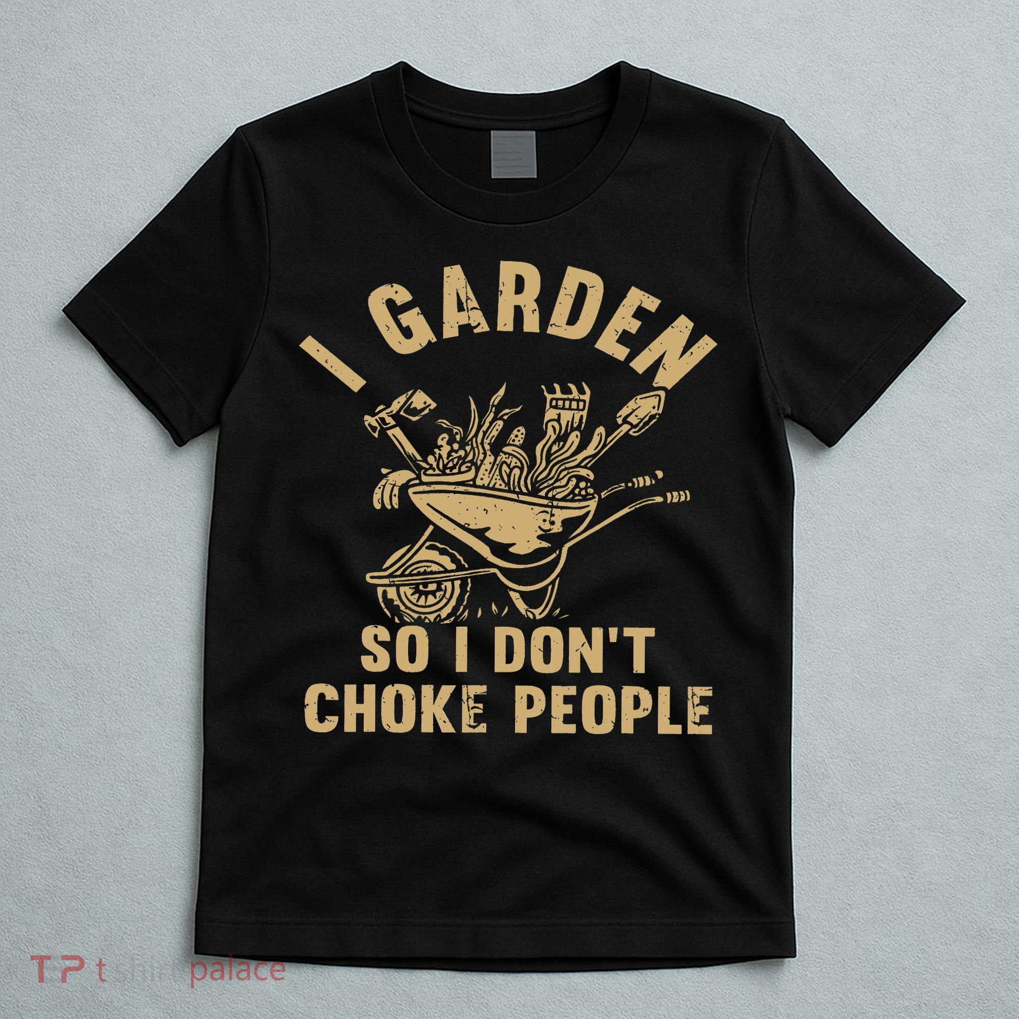 Funny Plant Gardening I Garden So I Don't Choke People T-Shirt