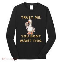 Funny Pickleball Goose Saying Trust Me. You Dont Want This Long Sleeve Shirt thumb 0
