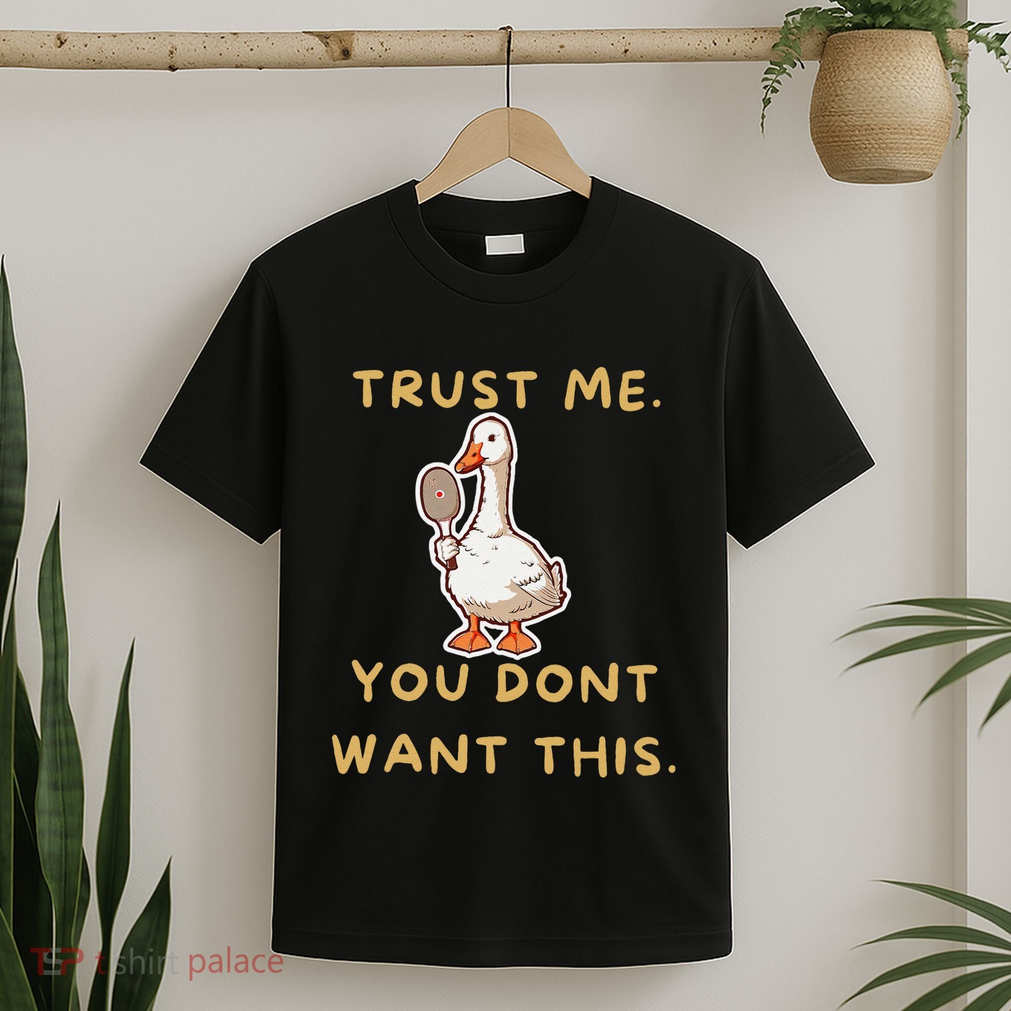 Funny Pickleball Goose Saying Trust Me. You Dont Want This T-Shirt
