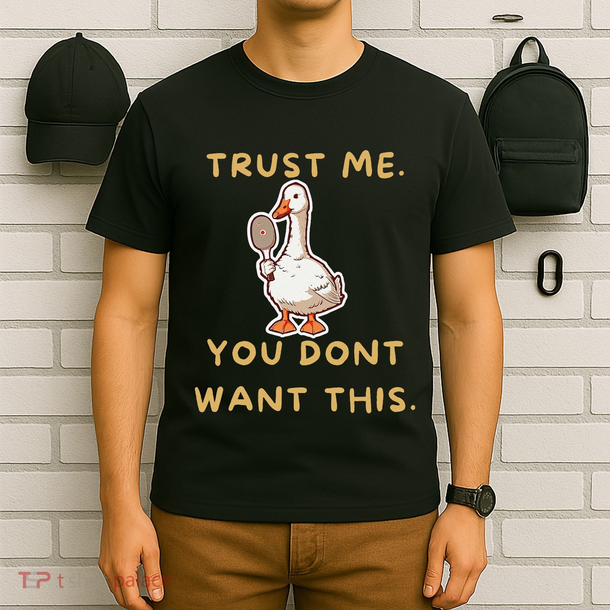 Funny Pickleball Goose Saying Trust Me. You Dont Want This T-Shirt