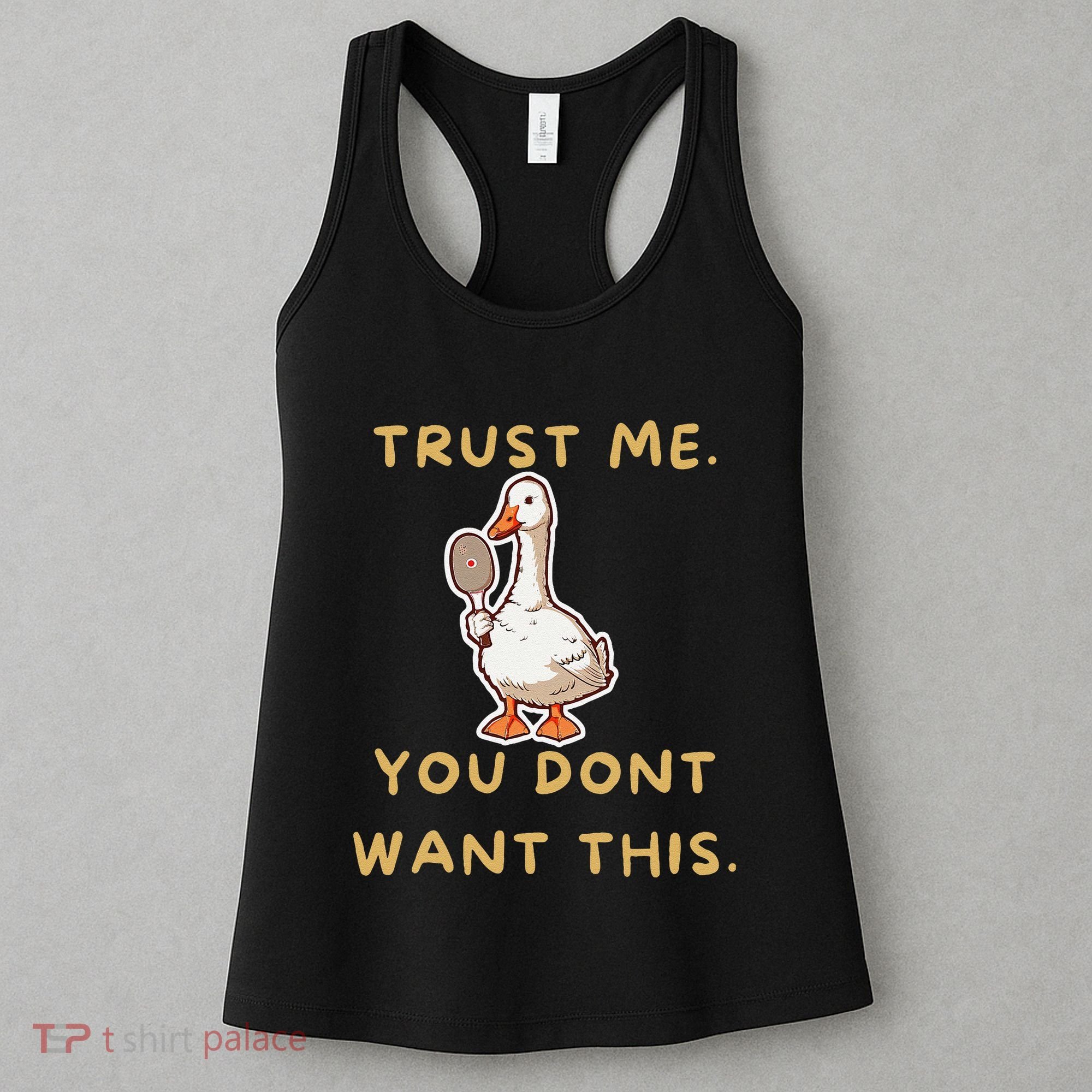 Funny Pickleball Goose Saying Trust Me. You Dont Want This Women's Tank Top