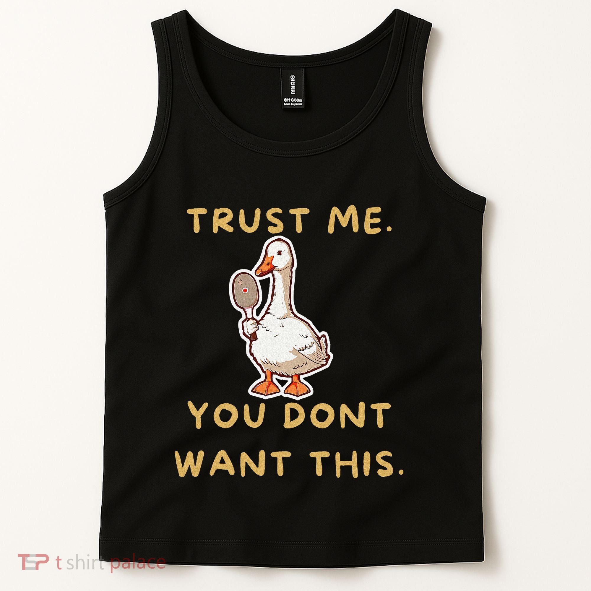 Funny Pickleball Goose Saying Trust Me. You Dont Want This Tank Top