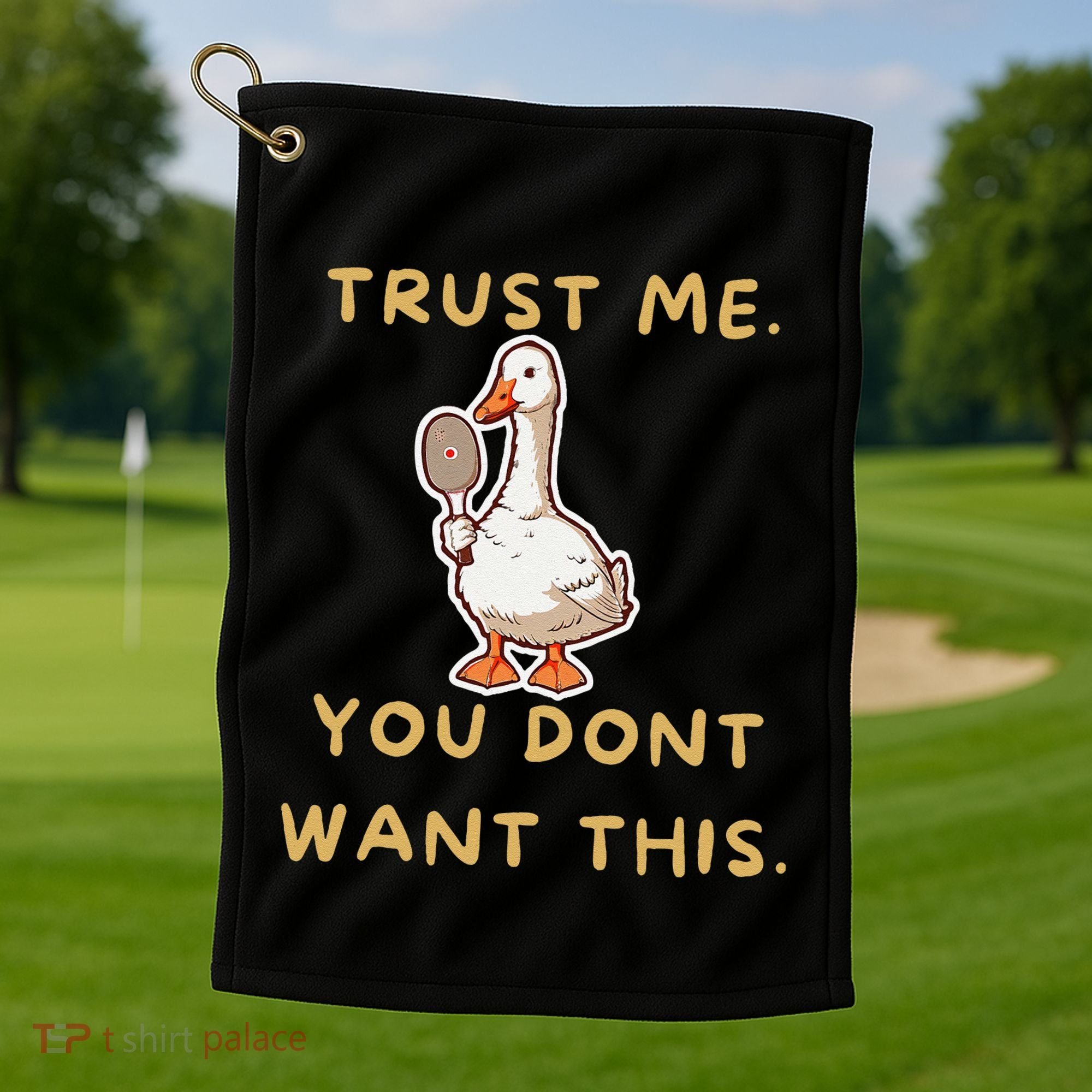 Funny Pickleball Goose Saying Trust Me. You Dont Want This Golf Towel