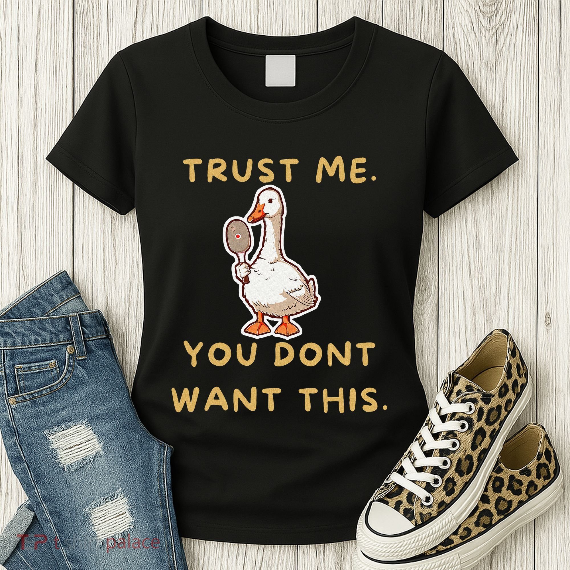 Funny Pickleball Goose Saying Trust Me. You Dont Want This Women's T-Shirt