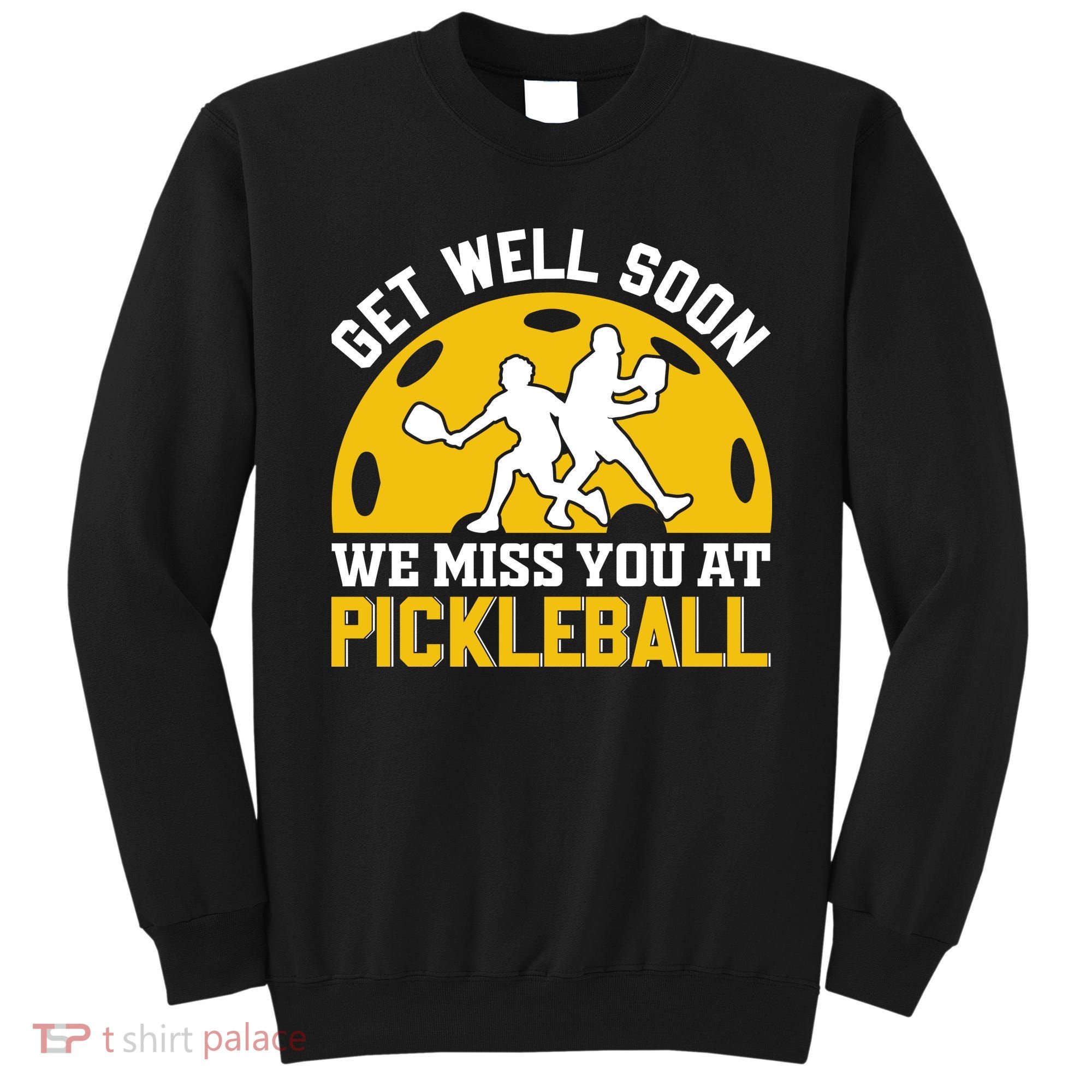 Funny Pickleball Get Well Soon We Miss You At Pickleball Sweatshirt