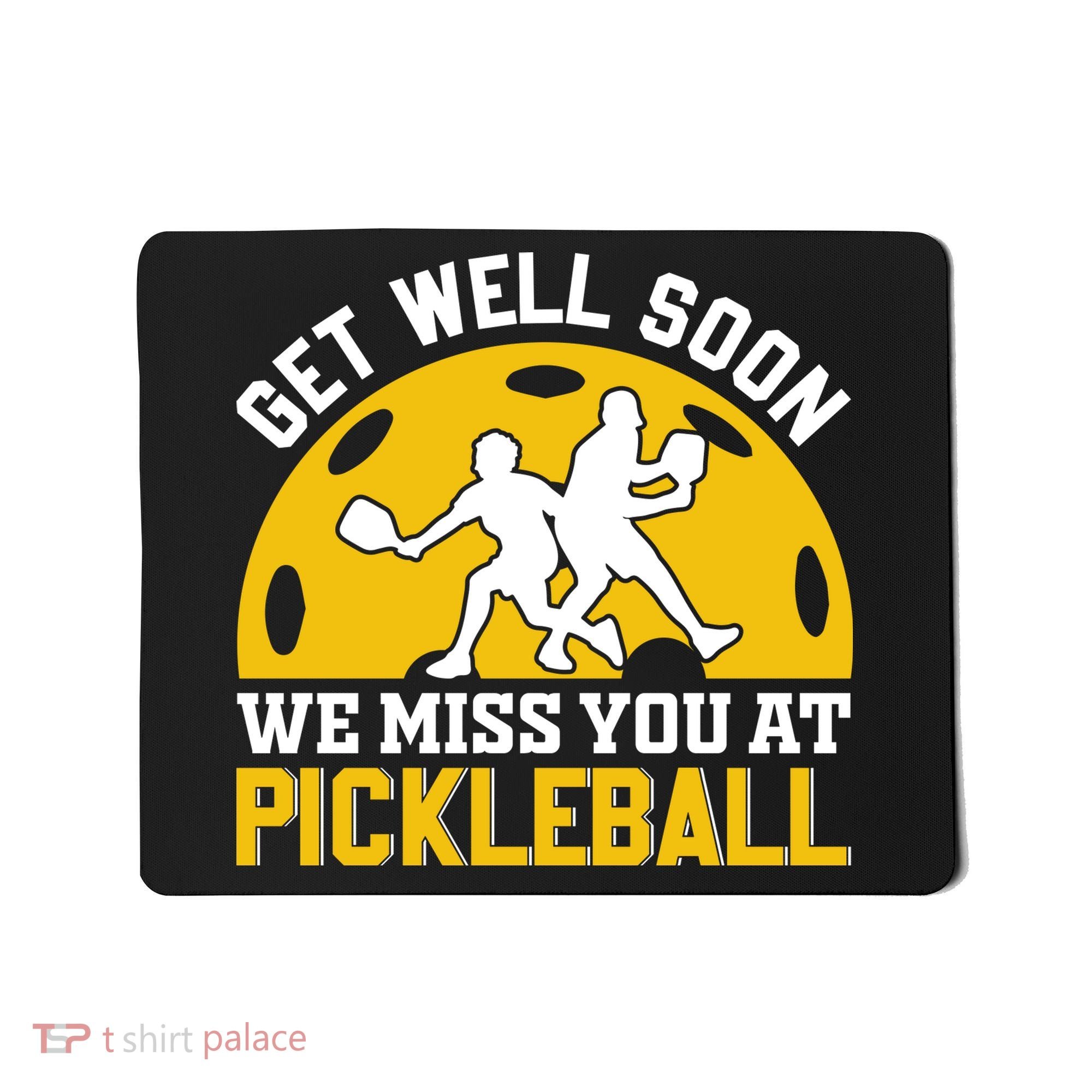 Funny Pickleball Get Well Soon We Miss You At Pickleball Mousepad