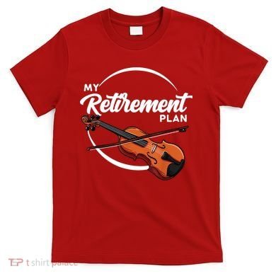 Fiddle Player Gift My Retirement Plan T-Shirt