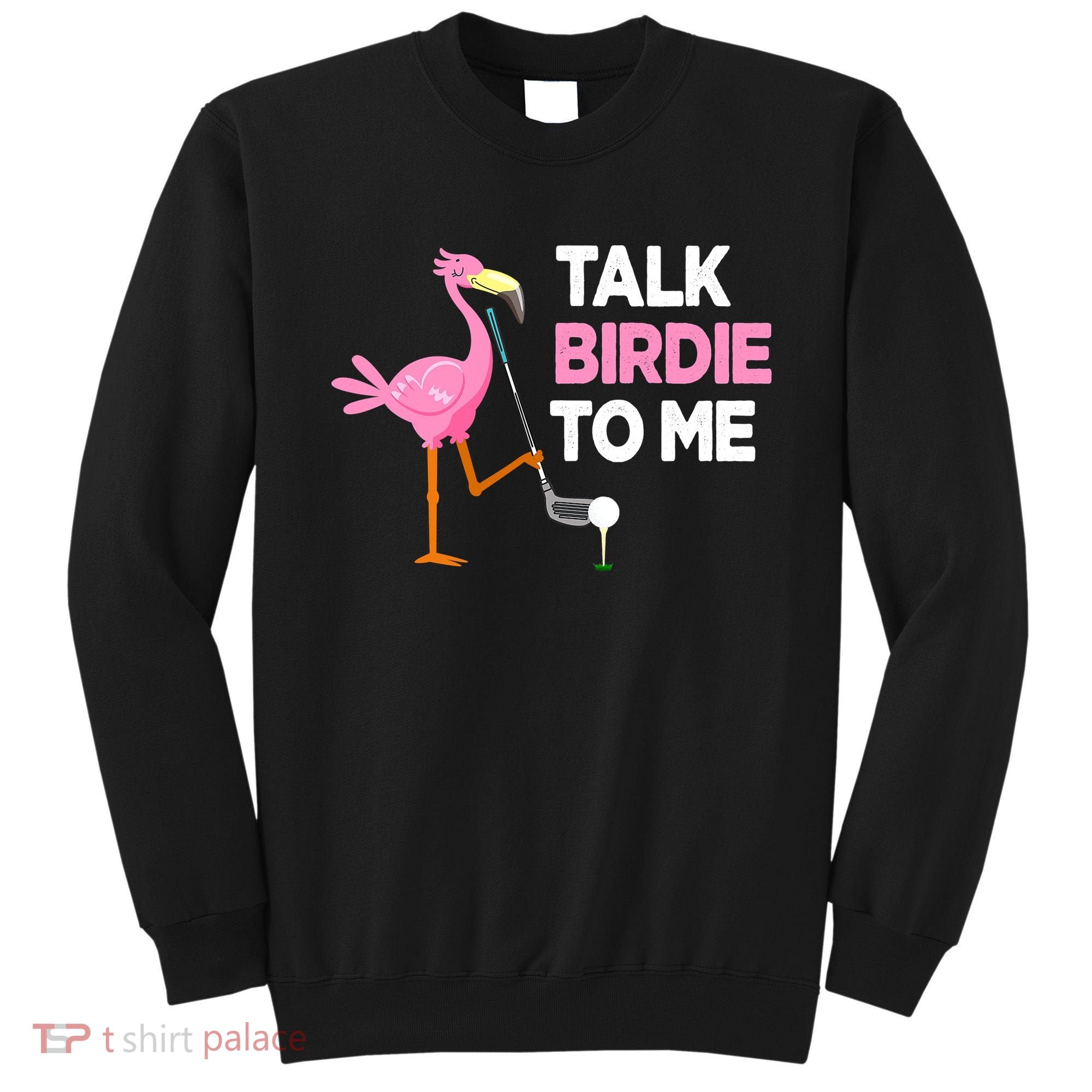 Flamingo Playing Golf Talk Birdie To Me Pun Funny Sweatshirt