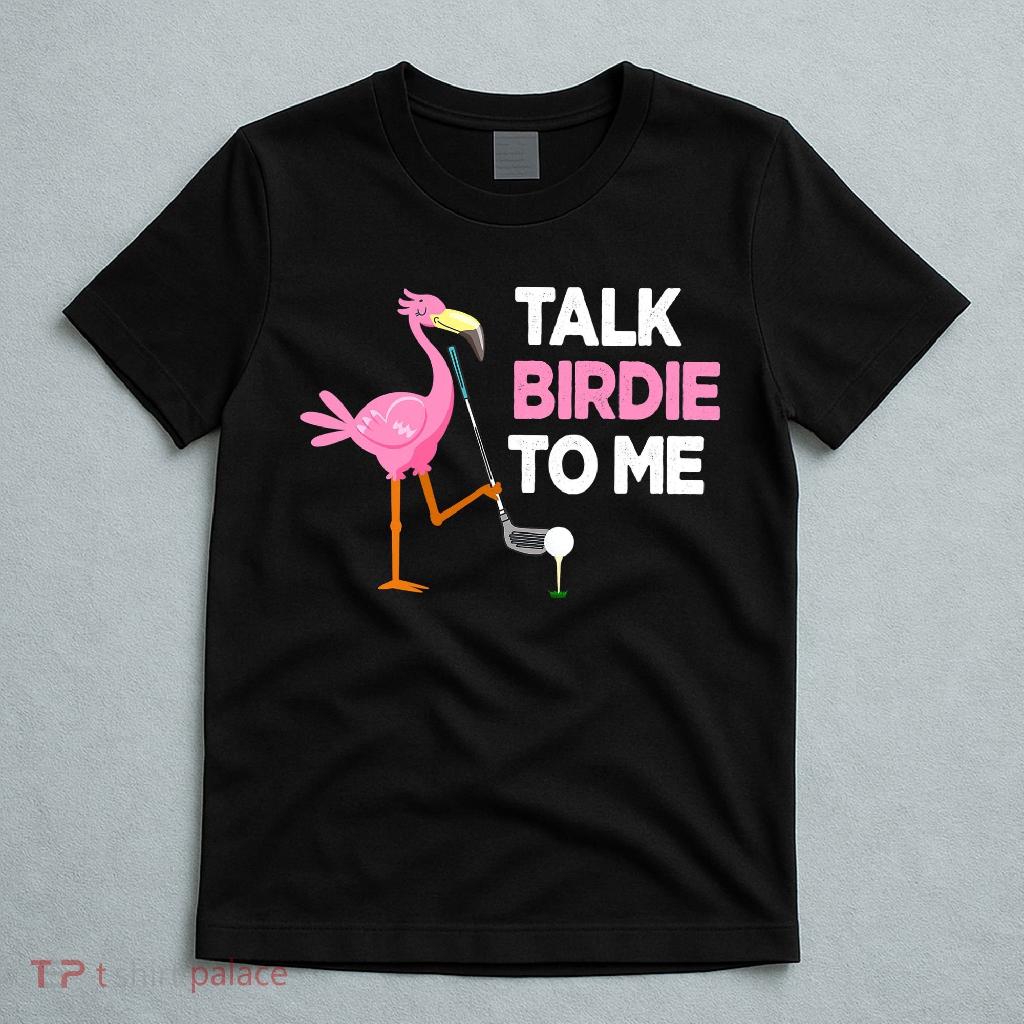 Flamingo Playing Golf Talk Birdie To Me Pun Funny T-Shirt