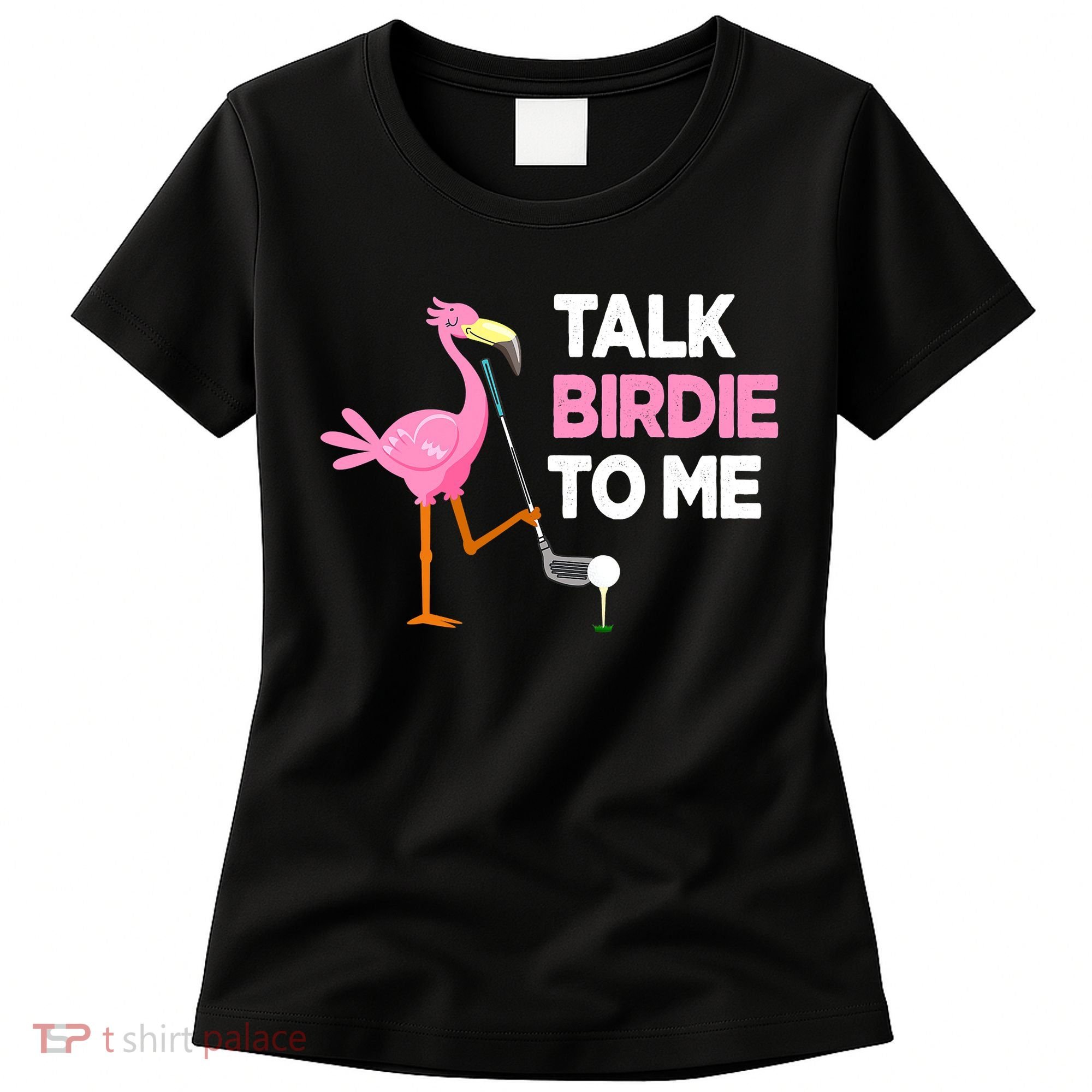 Flamingo Playing Golf Talk Birdie To Me Pun Funny Women's T-Shirt