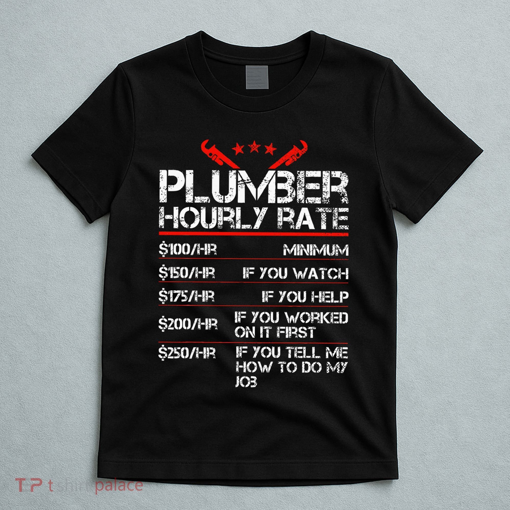 Funny Plumber Gifts Plumber Hourly Labor Rates Plumber T-Shirt