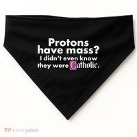 Funny Protons Have Mass I Didn't Know They Were Catholic USA-Made Doggie Bandana thumb 0