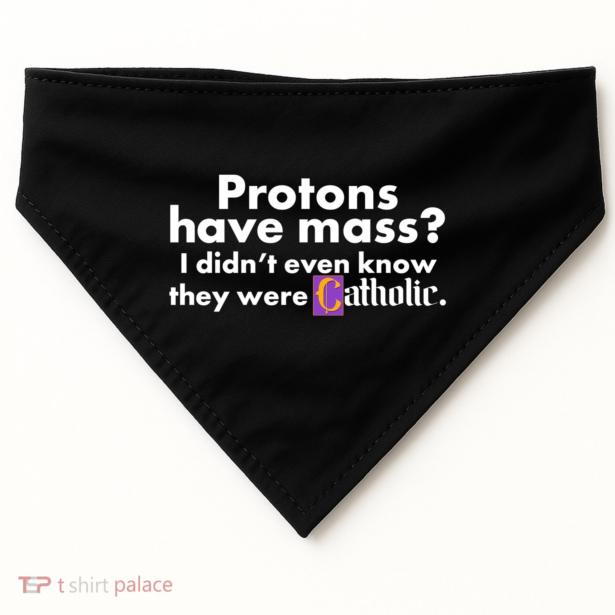 Funny Protons Have Mass I Didn't Know They Were Catholic USA-Made Doggie Bandana