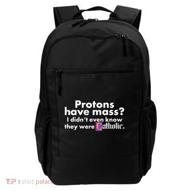 Funny Protons Have Mass I Didn't Know They Were Catholic Backpack