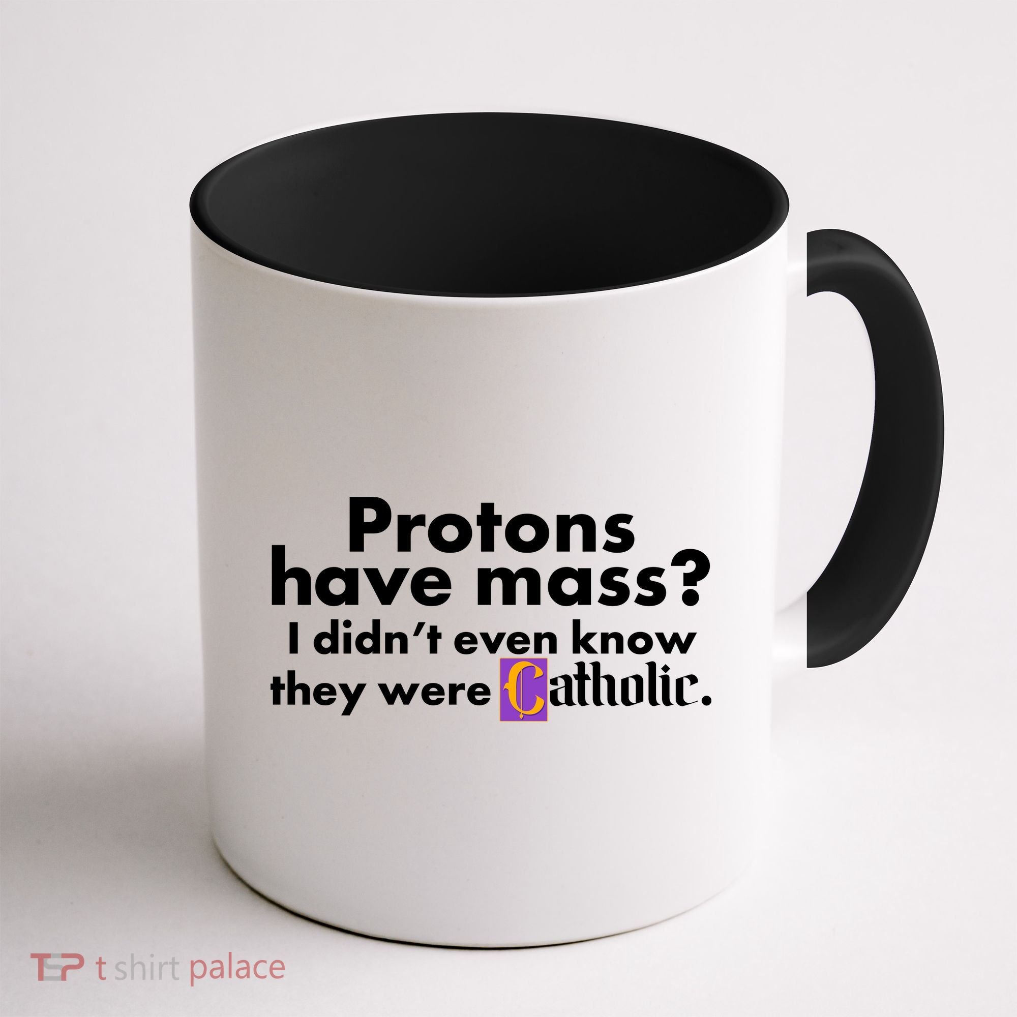Funny Protons Have Mass I Didn't Know They Were Catholic Coffee Mug