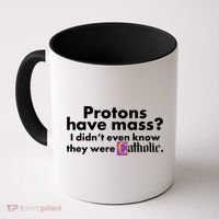 Funny Protons Have Mass I Didn't Know They Were Catholic Coffee Mug thumb 0