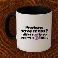 Funny Protons Have Mass I Didn't Know They Were Catholic Coffee Mug thumb 2
