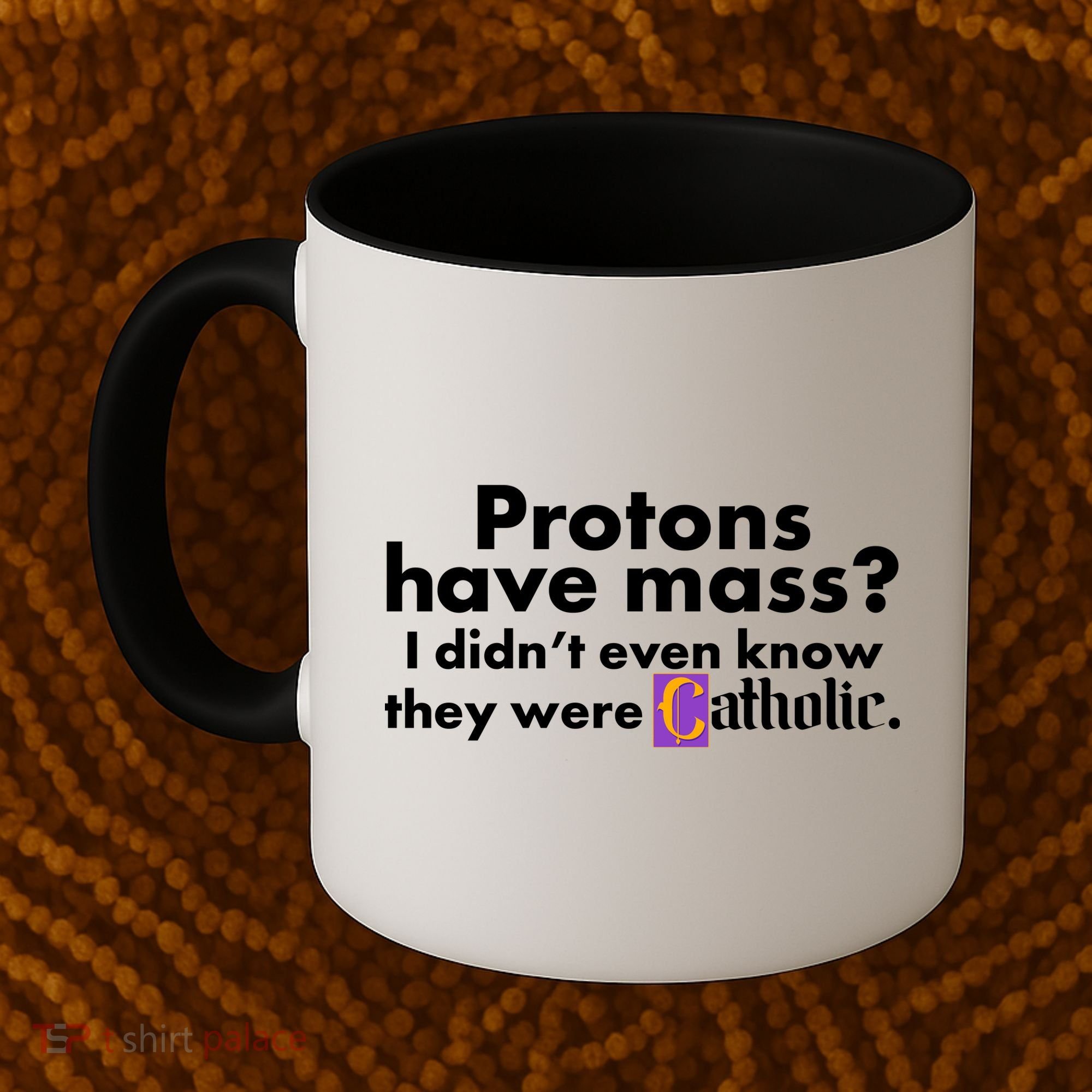 Funny Protons Have Mass I Didn't Know They Were Catholic Coffee Mug