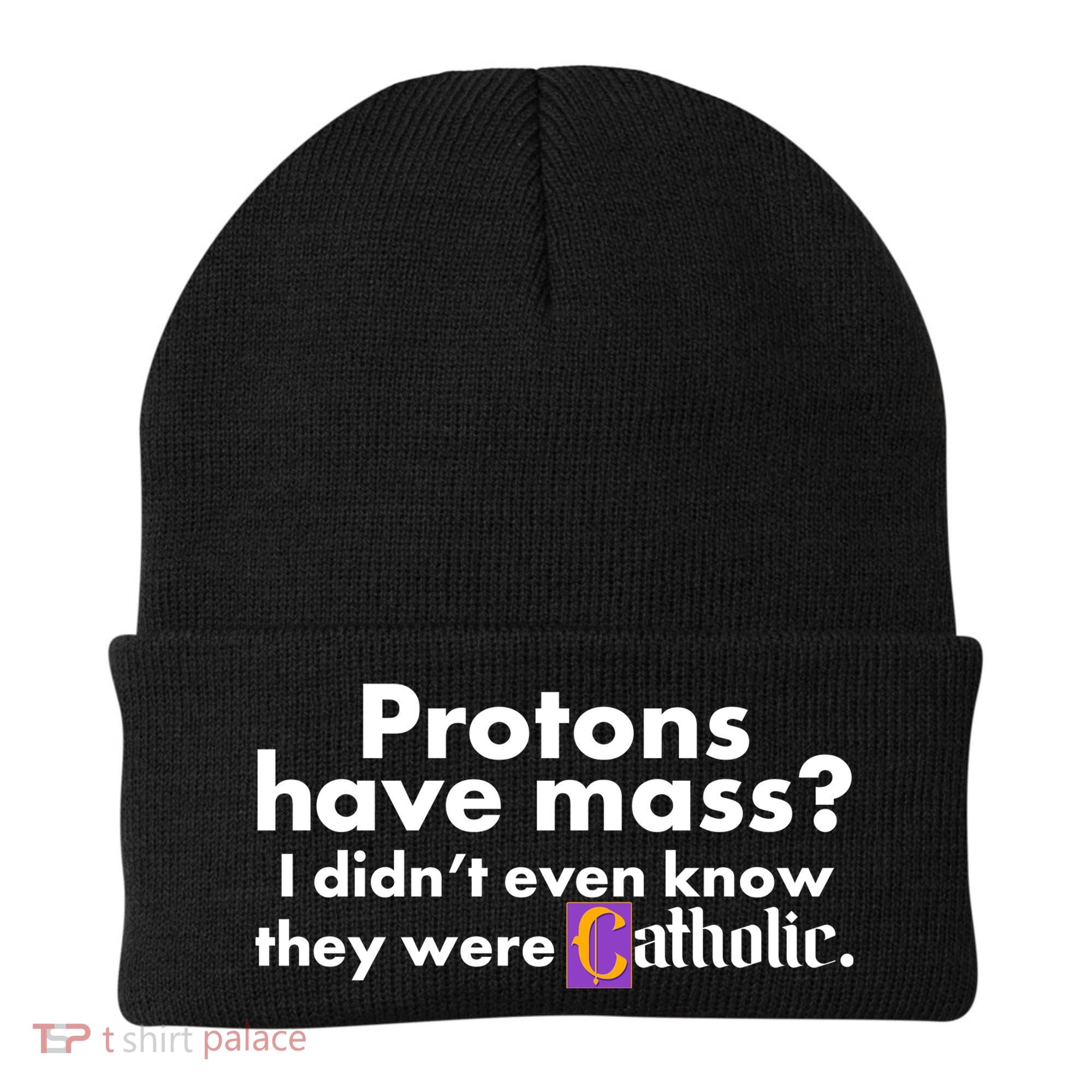 Funny Protons Have Mass I Didn't Know They Were Catholic Beanie