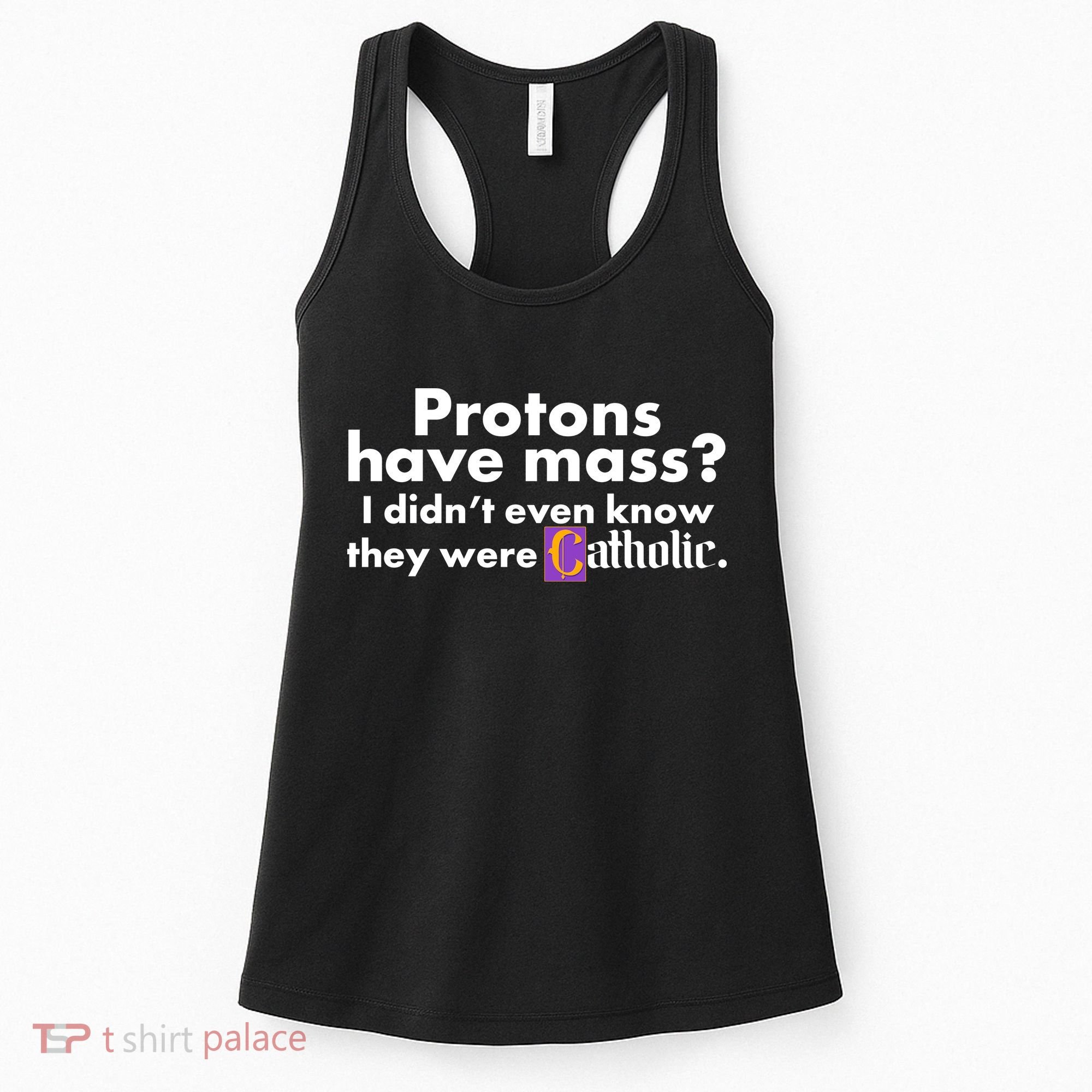 Funny Protons Have Mass I Didn't Know They Were Catholic Women's Tank Top