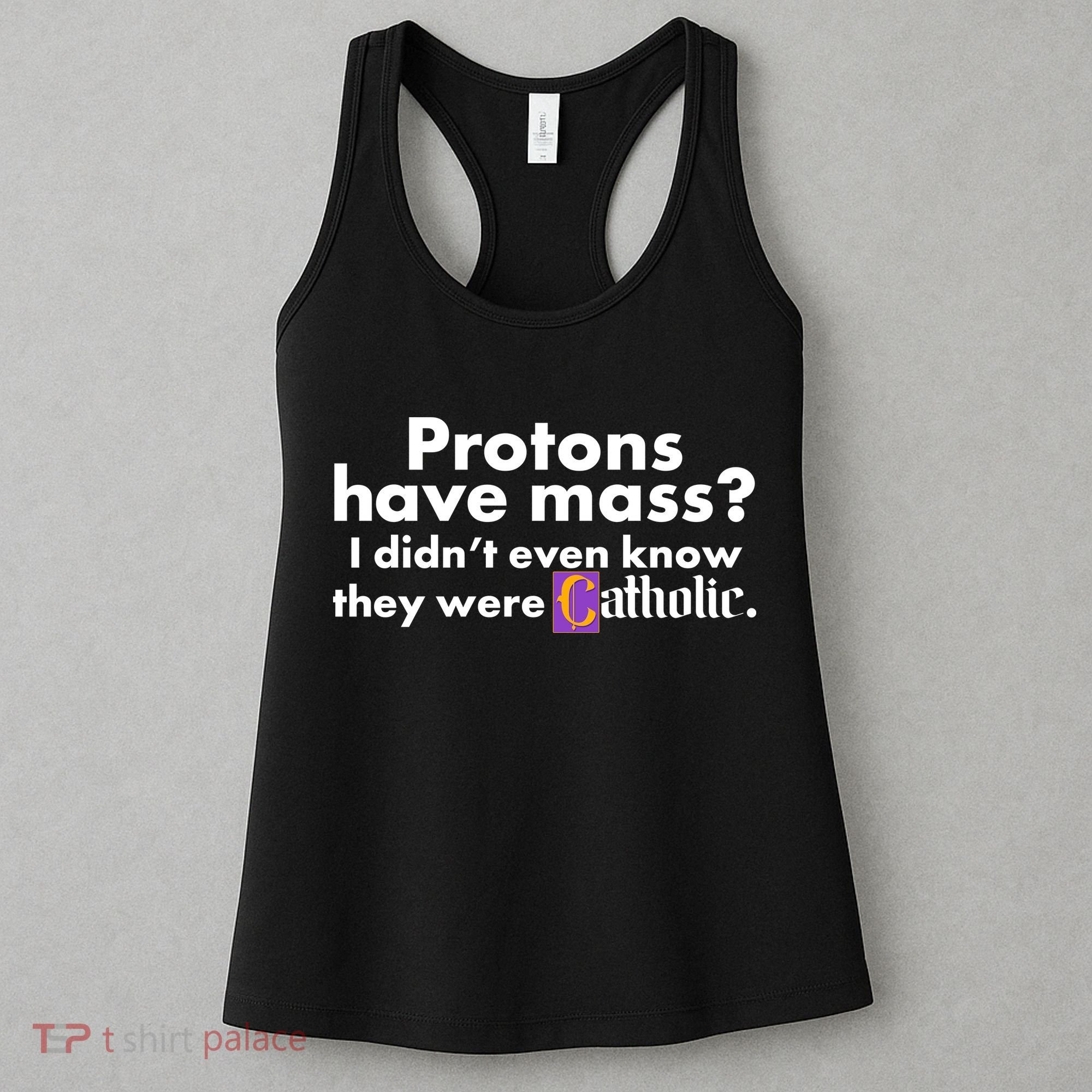 Funny Protons Have Mass I Didn't Know They Were Catholic Women's Tank Top