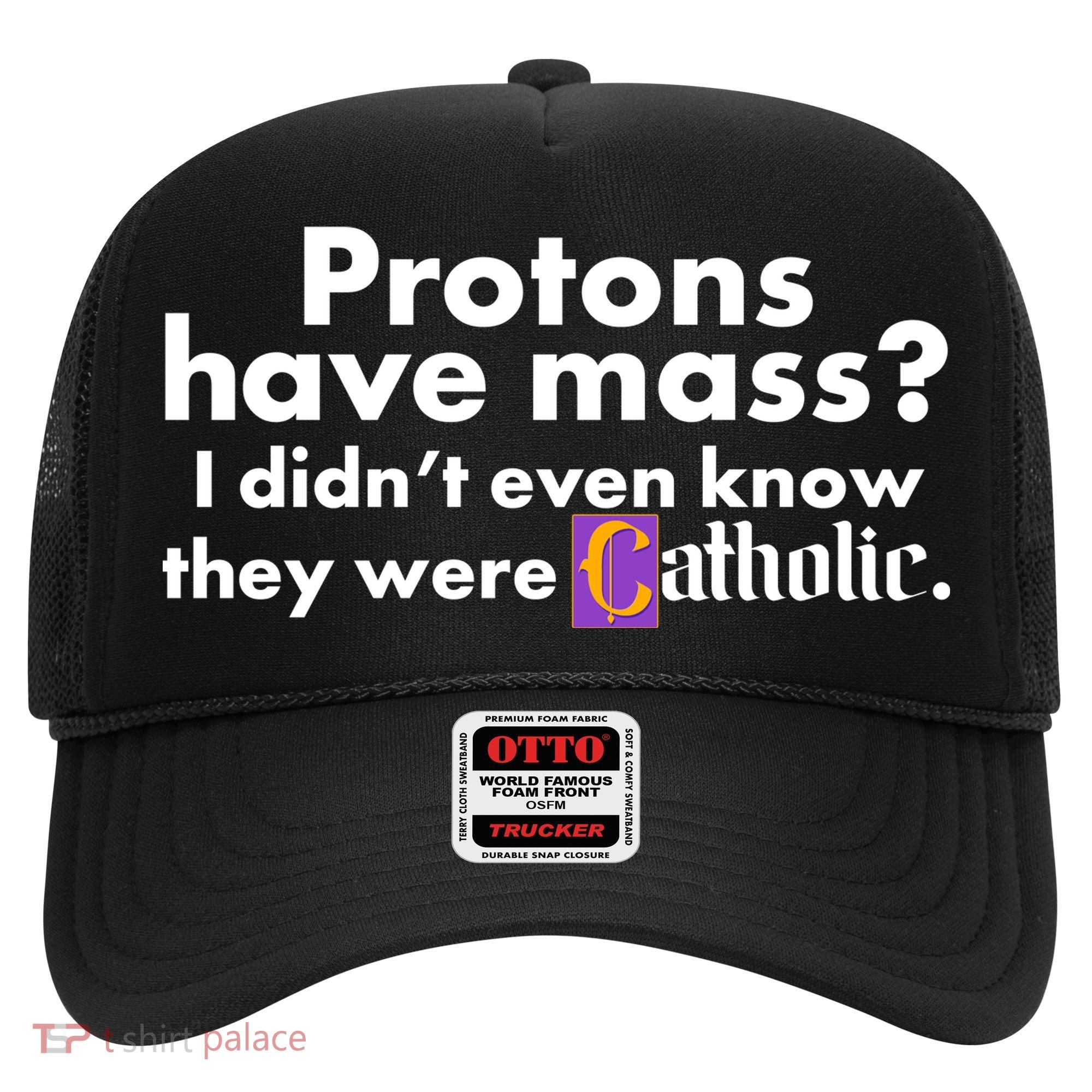 Funny Protons Have Mass I Didn't Know They Were Catholic Hat