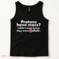 Funny Protons Have Mass I Didn't Know They Were Catholic Tank Top thumb 2